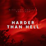 Nina Von Snellen Presents: "Harder Than Hell, Vol 1"