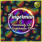 Previously On The Fingerman Show...
