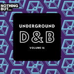 Nothing But... Underground Drum & Bass, Vol 16