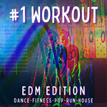 #1 Workout EDM Edition: Dance, Fitness, Pop, Run, House
