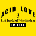 Acid Love 3: A Acid House & Acid Techno Compilation