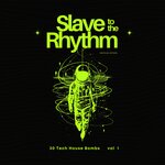 Slave To The Rhythm, Vol 1 (30 Tech House Bombs)