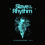 Slave To The Rhythm, Vol 3 (30 Tech House Bombs)