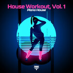 House Workout - Piano House, Vol 1