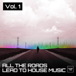 All The Roads Lead To House Music, Vol 1