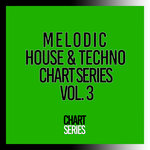 Melodic House & Techno Chart Series, Vol 3