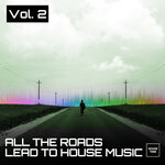 All The Roads Lead To House Music, Vol 2