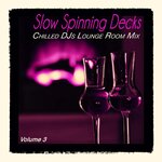 Slow Spinning Decks Vol 3 - Chilled DJs Lounge Room Mix