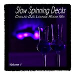 Slow Spinning Decks Vol 1 - Chilled DJs Lounge Room Mix