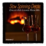 Slow Spinning Decks Vol 2 - Chilled Djs Lounge Room Mix