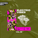 Nothing But... Electro Vibes, Vol 25
