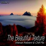The Beautiful Texture Vol 1 - Intense Ambient & Chill Mix