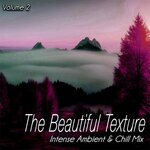 The Beautiful Texture Vol 2 - Intense Ambient & Chill Mix