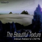 The Beautiful Texture Vol 3 - Intense Ambient & Chill Mix