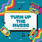 Turn Up The Music (The House Classics), Vol 3
