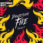 Nothing But... Dancefloor Fire, Vol 17