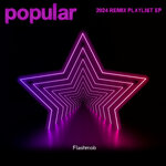 Popular (2024 Remix Playlist Ep)