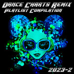 Dance Charts Remix Playlist Compilation 2023.2 (New Music Remix Compilation Vol 7)