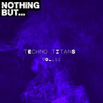Nothing But... Techno Titans, Vol 11