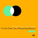 I'm So Over You (Flauschig Remix)