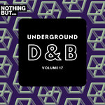 Nothing But... Underground Drum & Bass, Vol 17