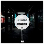 Nothing But House Music Vol 33
