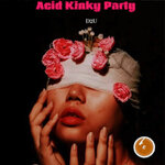 Acid Kinky Party (Explicit)