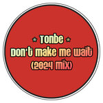 Don't Make Me Wait (2024 Mix)