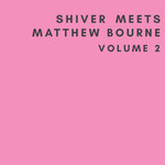 Shiver Meets Matthew Bourne Vol 2
