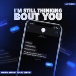 I'm Still Thinking Bout You (Explicit)