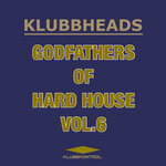 Klubbheads - Godfathers Of Hard House, Vol 6