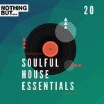 Nothing But... Soulful House Essentials, Vol 20