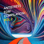 Antistress EDM Compilation, Vol 2