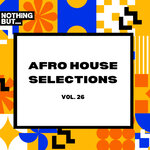 Nothing But... Afro House Selections, Vol 26