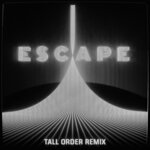 Escape (Tall Order Remix)