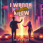 I Wanna Know (Extended Mix)