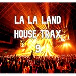 La La Land House Trax, Vol 9 (Best Selection Of Clubbing House Tracks)