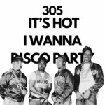 305 IT'S HOT I WANNA DISCO PARTY (Extended Version) (Explicit)