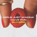 Girls Just Wanna Have Fun (Slowed)