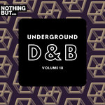 Nothing But... Underground Drum & Bass, Vol 18