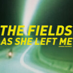 The Fields As She Left Me