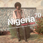 Nigeria 70 - Sweet Times: Afro-Funk, Highlife & Juju From 1970s Lagos