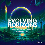 Evolving Horizons: Progressive Trance Chronicles, Vol 01