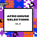 Nothing But... Afro House Selections, Vol 27