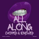 All Along (Chopped & Screwed)