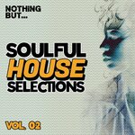 Nothing But... Soulful House Selections, Vol 02