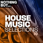 Nothing But... House Music Selections, Vol 10