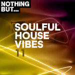 Nothing But... Soulful House Vibes, Vol 11