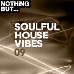 Nothing But... Soulful House Vibes, Vol 09
