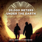 20.000 Meters Under the Earth - In Search of the Giant Cave's Mystery (Original Score)